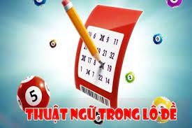 Các thuật ngữ trong lô đề, giải mã chi tiết cho người mới bắt đầu