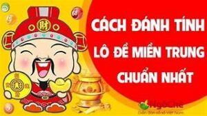 Cách tính lô đề miền trung chuẩn, xác suất trúng thưởng cao