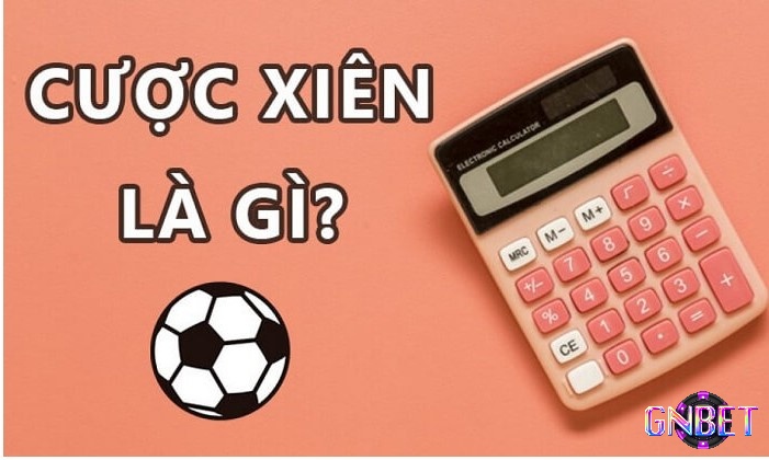 Cược xiên là hình thức cá độ trong bộ môn bóng đá 