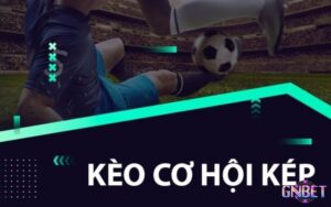 Kèo Double Chance (Cơ hội kép) - Cách đọc kèo chuẩn nhất