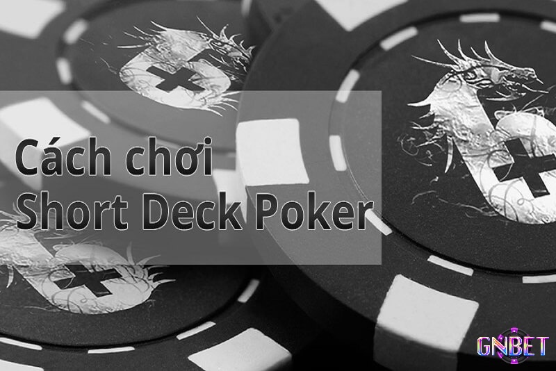 Cách chơi Short Deck hiệu quả