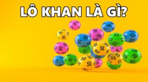 Lô khan là gì? Mẹo nhận biết lô gan hiệu quả cho lô thủ