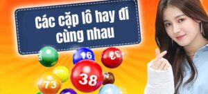 Những cặp lô hay về cùng nhau mới nhất 2023 mà bạn nên biết