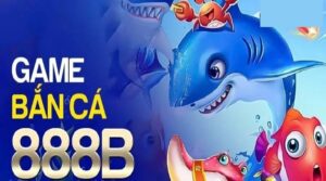 Bắn cá 888b casino: Sân chơi săn cá đáng trải nghiệm