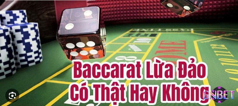 Baccarat lừa đảo là thông tin xuất hiện do đâu