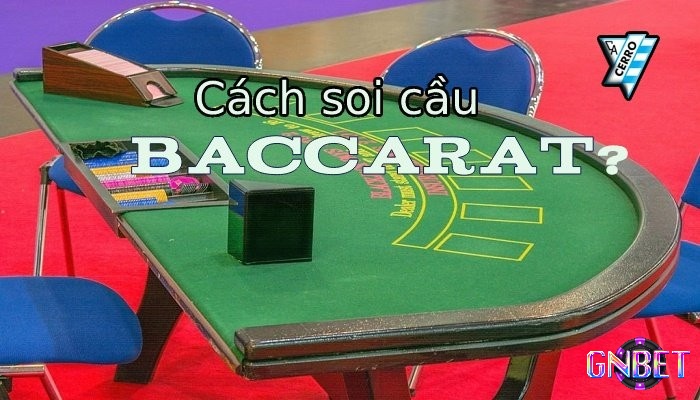 Khám phá cách soi cầu baccarat hiệu quả cùng GNBET nhé!