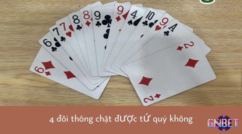 4 đôi thông thường không thể chặt được tứ quý