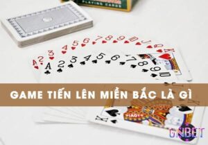 Cách chơi tiến lên miền bắc mới nhất, đúng luật cùng GNBET